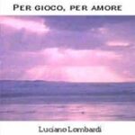 Per gioco, per amore - Luciano Lombardi
